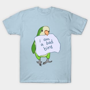 i am a bad bird - green monk parakeet T-Shirt